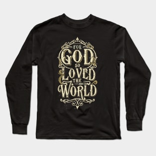 For God so Loved the World John 3:16 Long Sleeve T-Shirt